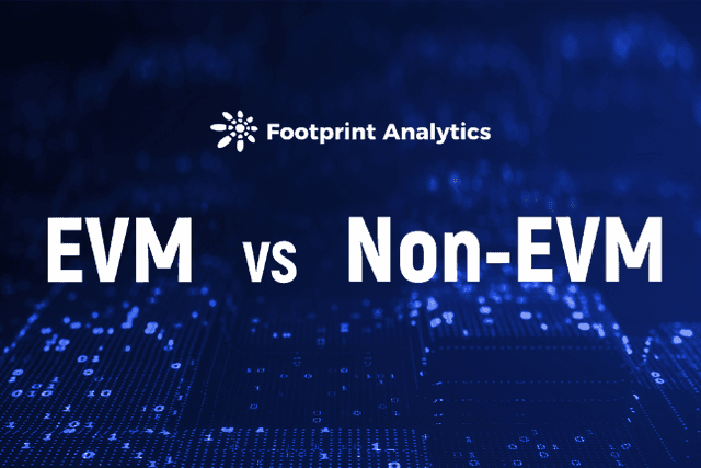 Footprint Analytics：EVM VS 非EVM，谁更胜一筹？