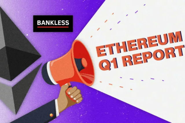 Bankless：以太坊2022年Q1数据报告及生态亮点