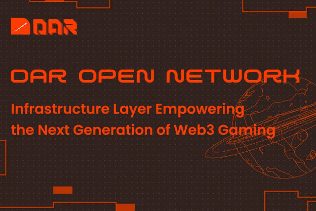 解读Dar Open Network：下一代Web3游戏的基础设施层