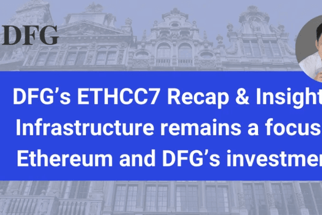 DFG的ETHCC7回顾与洞察：基础设施仍然是以太坊和DFG投资的重点