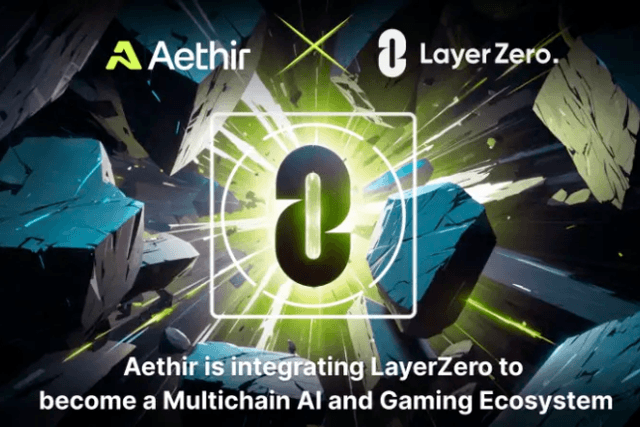 Aethir与LayerZero达成合作，推动多链AI和游戏生态系统