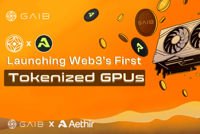 GAIB与Aethir合作推出Web3首个GPU代币化产品，为AI算力经济开创新纪元