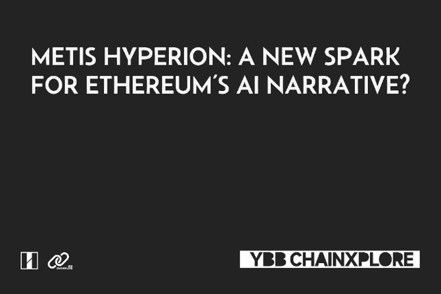 Metis Hyperion：为以太坊的AI叙事燃起希望？