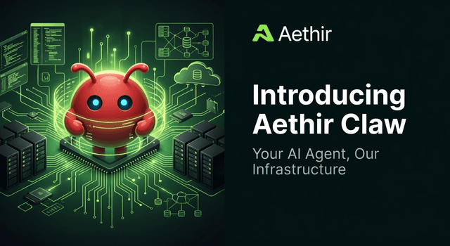 Aethir宣布推出Aethir Claw:您的AI代理,我们的基础设施